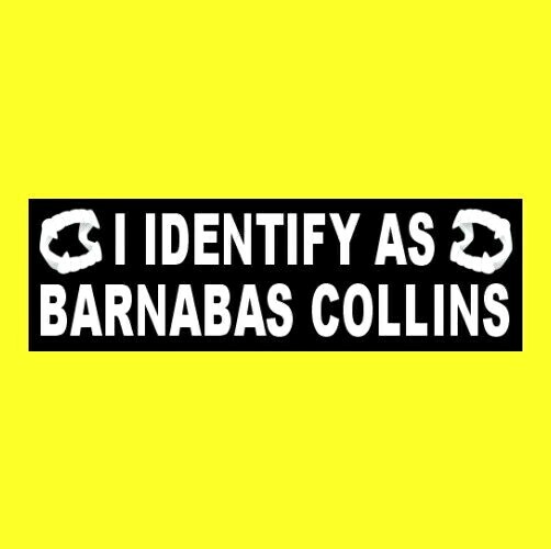 Funny “I IDENTIFY AS BARNABAS COLLINS” Dark Shadows BUMPER STICKER Collinwood