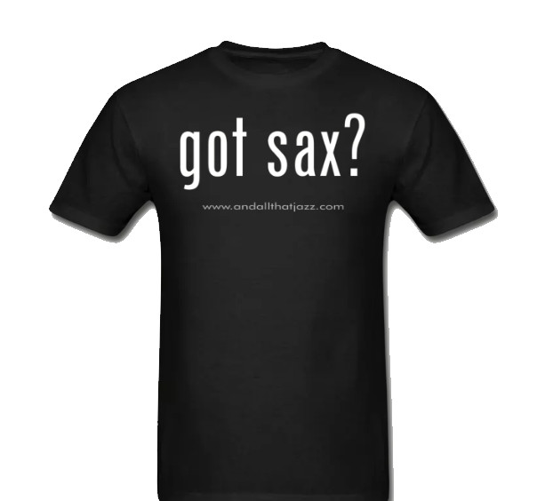 got sax? t-shirt marching band musician saxophone jazz music dance orchestra